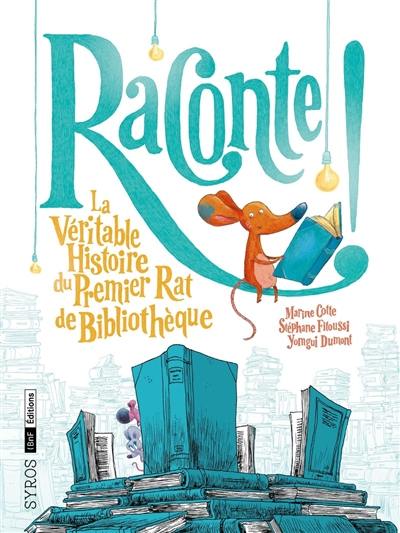 Raconte ! : la véritable histoire du premier rat de bibliothèque Raconte ! : la véritable histoire du premier rat de bibliothèque