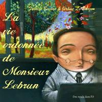 La vie ordonnée de monsieur Lebrun La vie ordonnée de monsieur Lebrun