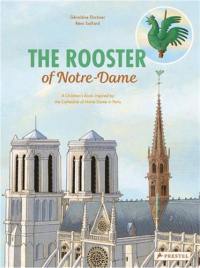 The Rooster Of Notre-Dame : A Children’s Book Inspired By The Cathedral Of Notre-Dame In Paris