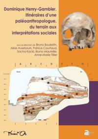 Dominique Henry-Gambier, itinéraires d'une paléoanthropologue, du terrain aux interprétations sociales