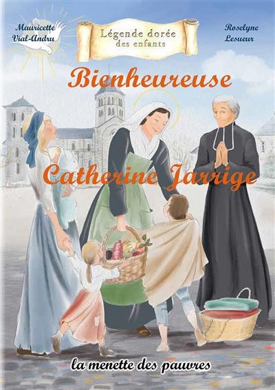 Bienheureuse Catherine Jarrige : la menette des pauvres