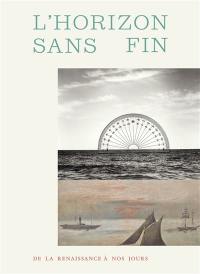 L'horizon sans fin : de la Renaissance à nos jours