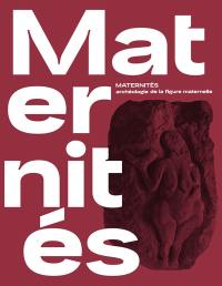 Maternités : archéologie de la figure maternelle