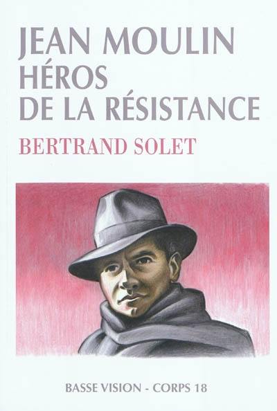 Jean Moulin, héros de la Résistance Jean Moulin, héros de la Résistance