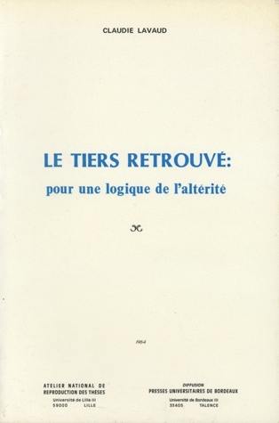 Le Tiers retrouvé : pour une logique de l'altérité Le Tiers retrouvé : pour une logique de l'altérité