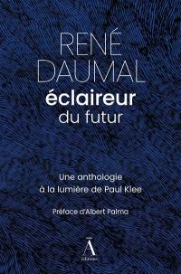 René Daumal, éclaireur du futur : une anthologie à la lumière de Paul Klee