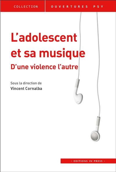 L'adolescent et sa musique : d'une violence à l'autre L'adolescent et sa musique : d'une violence à l'autre