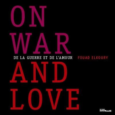 On war and love. De la guerre et de l'amour On war and love. De la guerre et de l'amour