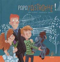 Papatastrophe ! Papatastrophe !