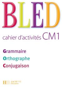 Bled cahier d'activités CM1 : grammaire, orthographe, conjugaison
