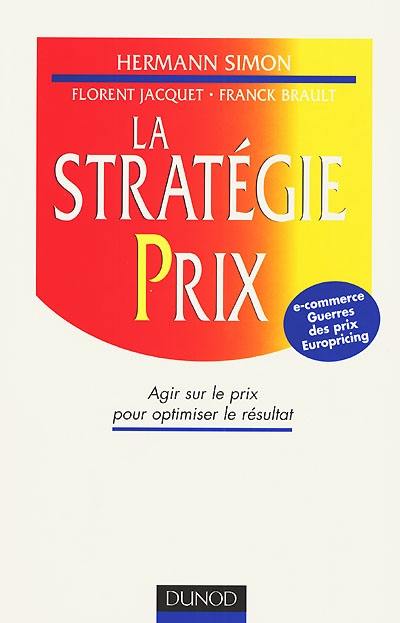 La stratégie prix : agir sur le prix pour optimiser le résultat La stratégie prix : agir sur le prix pour optimiser le résultat