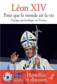 Pour que le monde ait la vie : voyage apostolique en France : homélies et discours