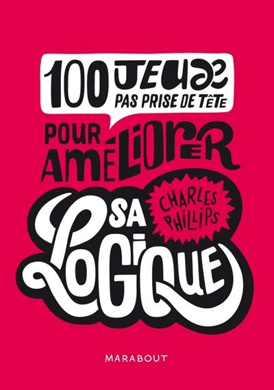 100 jeux pas prise de tête pour améliorer sa logique : CQFD
