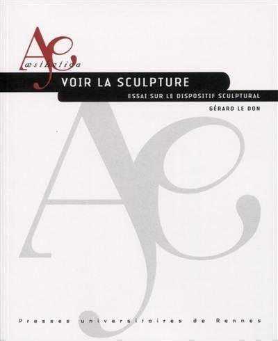 Voir la sculpture : essai sur le dispositif sculptural