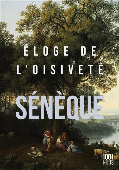 Eloge de l'oisiveté. Cinq lettres à Lucilius sur l'otium Eloge de l'oisiveté. Cinq lettres à Lucilius sur l'otium