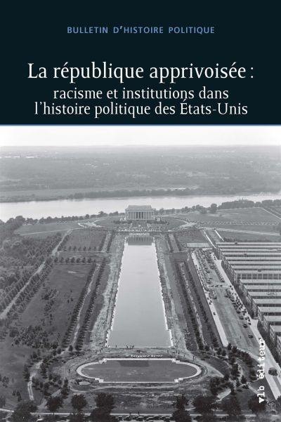 La république apprivoisée : racisme et institutions dans l'histoire politique des Etats-Unis vol. 27 no. 3