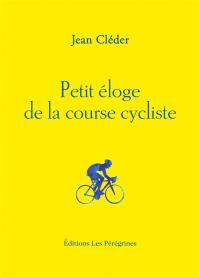 Petit éloge de la course cycliste