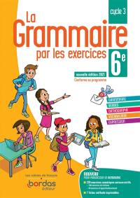 La grammaire par les exercices 6e, cycle 3 : conforme au programme