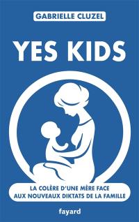 Yes kids : la colère d'une mère face aux nouveaux diktats de la famille