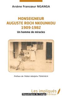 Monseigneur Auguste Roch Nkounkou : 1909-1982 : un homme de miracles