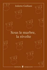 Sous le marbre, la révolte
