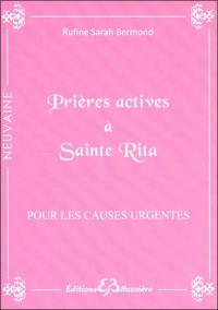 Prières actives pour causes urgentes & déstabilisantes : par les mérites de sainte Rita : en série