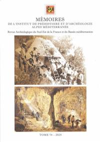 Mémoires de l'Institut de préhistoire et d'archéologie Alpes Méditerranée. Vol. 74