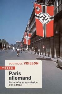 Paris allemand : entre refus et soumission, 1939-1944