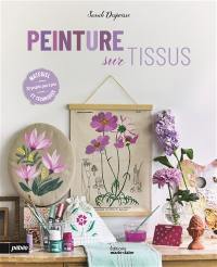 Peinture sur tissus : 20 projets pas à pas