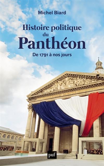 Histoire politique du Panthéon : de 1791 à nos jours Histoire politique du Panthéon : de 1791 à nos jours