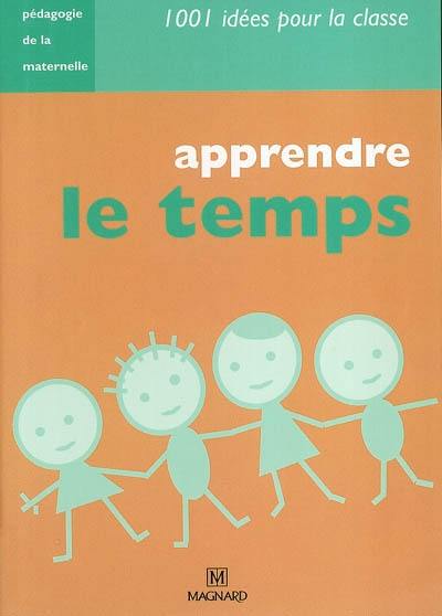 Apprendre le temps : pédagogie de la maternelle Apprendre le temps : pédagogie de la maternelle