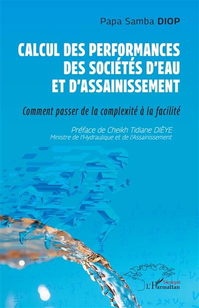 Calcul des performances des sociétés d'eau et d'assainissement : comment passer de la complexité à la facilité Calcul des performances des sociétés d'eau et d'assainissement : comment passer de la complexité à la facilité