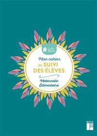 Mon cahier de suivi des élèves : maternelle, élémentaire