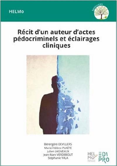 Récit d'un auteur d'actes pédocriminels et éclairages cliniques Récit d'un auteur d'actes pédocriminels et éclairages cliniques