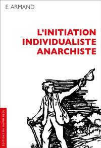 L'initiation individualiste anarchiste