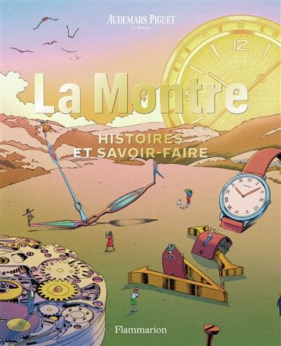 La montre : histoires et savoir-faire La montre : histoires et savoir-faire