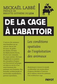 De la cage à l'abattoir : les conditions spatiales de l'exploitation animale