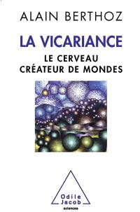 La vicariance : le cerveau créateur de mondes