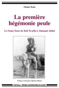 La première hégémonie peule : le Fuuta Tooro de Koli Tenella à Almaami Abdul