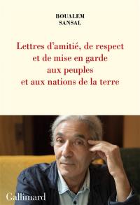 Lettre d'amitié, de respect et de mise en garde aux peuples et aux nations de la terre : aux bons soins de monsieur le secrétaire général de l'Organisation des Nations unies : New York, NY 10017, USA