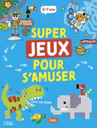 Super jeux pour s'amuser : 5-7 ans
