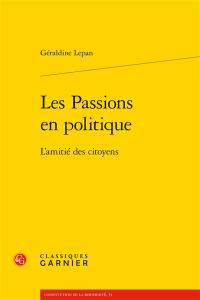 Les passions en politique : l'amitié des citoyens Les passions en politique : l'amitié des citoyens