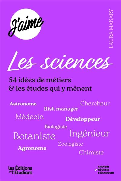 J'aime les sciences : 54 idées de métiers & les études qui y mènent J'aime les sciences : 54 idées de métiers & les études qui y mènent
