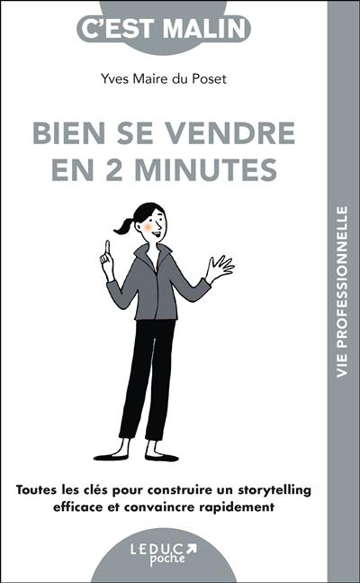 Bien se vendre en 2 minutes : toutes les clés pour construire un storytelling efficace et convaincre rapidement Bien se vendre en 2 minutes : toutes les clés pour construire un storytelling efficace et convaincre rapidement