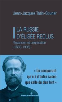 La Russie d'Elisée Reclus : expansion et colonisation (1830-1905)