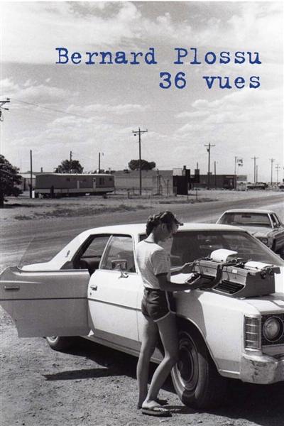 Bernard Plossu : 36 vues Bernard Plossu : 36 vues