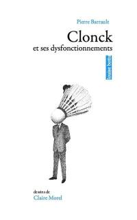 Clonck et ses dysfonctionnements Clonck et ses dysfonctionnements