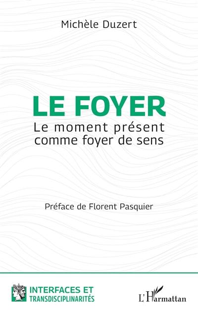 Le foyer : le moment présent comme foyer de sens Le foyer : le moment présent comme foyer de sens