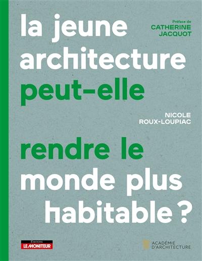 La jeune architecture peut-elle rendre le monde plus habitable ? La jeune architecture peut-elle rendre le monde plus habitable ?