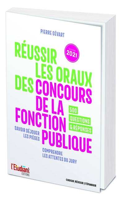 Réussir les oraux des concours de la fonction publique : savoir déjouer les pièges, comprendre les attentes du jury : 500 questions & réponses Réussir les oraux des concours de la fonction publique : savoir déjouer les pièges, comprendre les attentes du jury : 500 questions & réponses